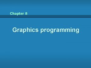 Chapter 8 Graphics programming Outline Graphics programming Event