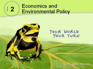 CHAPTER 2 Economics and Environmental Policy Cleaning the