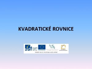 KVADRATICK ROVNICE EU penze stednm kolm Nzev projektu