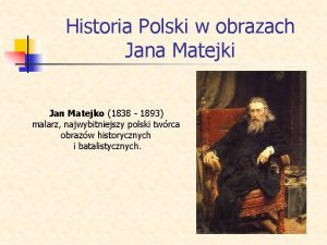 Historia Polski w obrazach Jana Matejki Jan Matejko