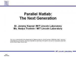 Parallel Matlab The Next Generation Dr Jeremy Kepner