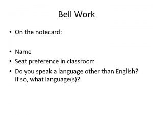 Bell Work On the notecard Name Seat preference