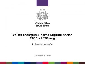 Valsts noslgumu prbaudjumu norise 2019 2020 m g