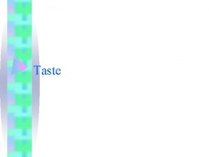 Taste Taste bud is specialised receptors in the