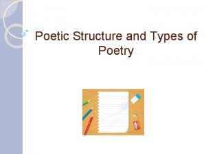 Poetic Structure and Types of Poetry THINK OF