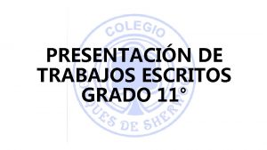 PRESENTACIN DE TRABAJOS ESCRITOS GRADO 11 PARTES DEL