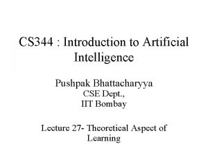 CS 344 Introduction to Artificial Intelligence Pushpak Bhattacharyya