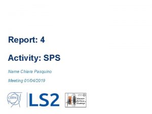 Report 4 Activity SPS Name Chiara Pasquino Meeting