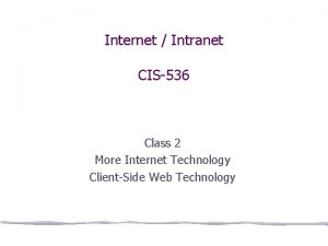 Internet Intranet CIS536 Class 2 More Internet Technology