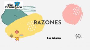 RAZONES Luz Abarca OBJETIVO DE LA CLASE Conocer