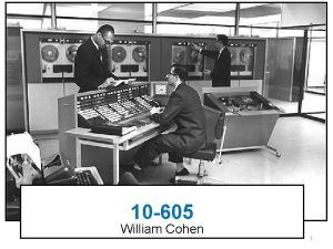 10 605 William Cohen 1 Summary to date