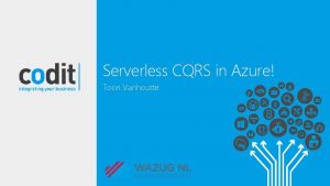 Serverless CQRS in Azure Toon Vanhoutte Nice to