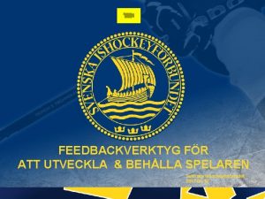 FEEDBACKVERKTYG FR ATT UTVECKLA BEHLLA SPELAREN Svenska Ishockeyfrbundet