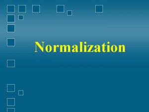 Normalization What is Normalization v is a process