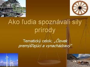 Ako udia spoznvali sily prrody Tematick celok lovek