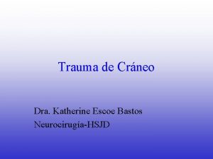 Trauma de Crneo Dra Katherine Escoe Bastos NeurocirugaHSJD