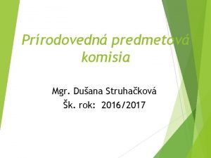 Prrodovedn predmetov komisia Mgr Duana Struhakov k rok