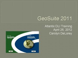 Geo Suite 2011 Atlantic DLI Training April 26