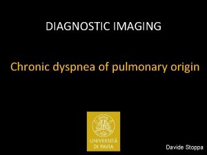 DIAGNOSTIC IMAGING Chronic dyspnea of pulmonary origin Davide