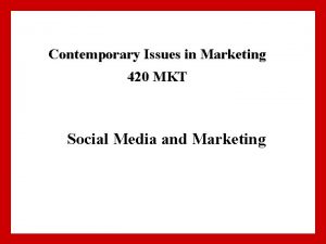 Contemporary Issues in Marketing 420 MKT Social Media