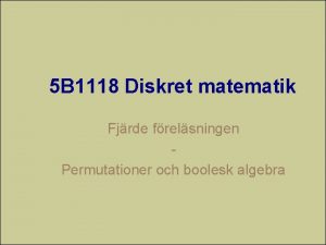 5 B 1118 Diskret matematik Fjrde frelsningen Permutationer