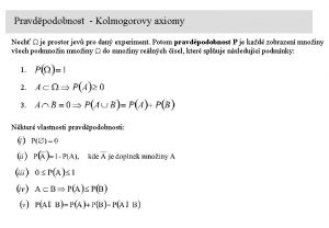 Pravdpodobnost Kolmogorovy axiomy Nech je prostor jev pro