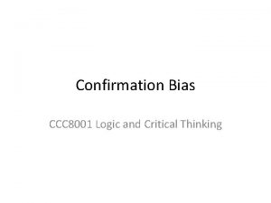 Confirmation Bias CCC 8001 Logic and Critical Thinking