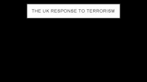THE UK RESPONSE TO TERRORISM RESPONSE OF THE