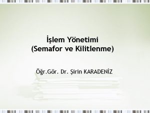 lem Ynetimi Semafor ve Kilitlenme r Gr Dr