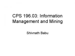 CPS 196 03 Information Management and Mining Shivnath