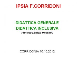 IPSIA F CORRIDONI DIDATTICA GENERALE DIDATTICA INCLUSIVA Prof