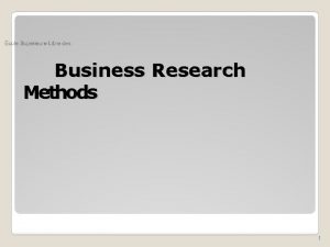 Business Research Methods 1 Research a somewhat intimidating