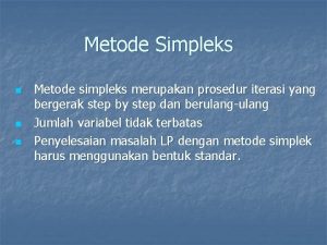 Metode Simpleks n n n Metode simpleks merupakan