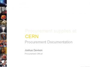 Procurement supplies at CERN Procurement Documentation Joshua Davison