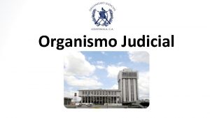 Organismo Judicial ORGANISMO JUDICIAL Y CORTE SUPREMA DE