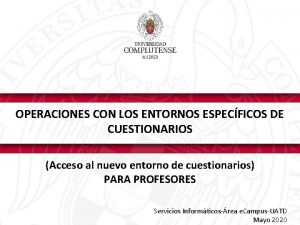 OPERACIONES CON LOS ENTORNOS ESPECFICOS DE CUESTIONARIOS Acceso