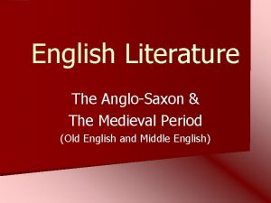 English Literature The AngloSaxon The Medieval Period Old