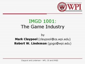 IMGD 1001 The Game Industry by Mark Claypool