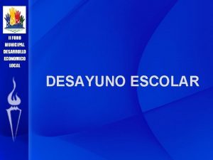 DESAYUNO ESCOLAR Tema El tema principal esta referido