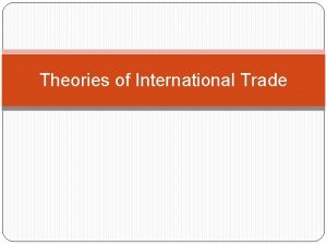 Theories of International Trade Theories of International Trade