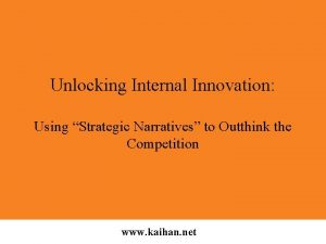 Unlocking Internal Innovation Using Strategic Narratives to Outthink
