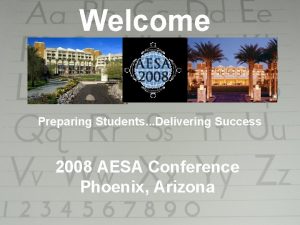 Welcome Preparing Students Delivering Success 2008 AESA Conference