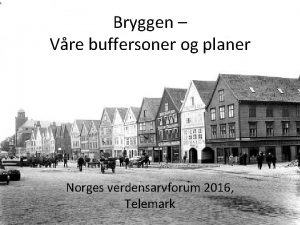 Bryggen Vre buffersoner og planer Norges verdensarvforum 2016