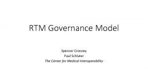 RTM Governance Model Spencer Crosswy Paul Schluter The