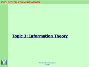 T 305 DIGITAL COMMUNICATIONS Topic 3 Information Theory