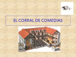 EL CORRAL DE COMEDIAS El corral de comedias