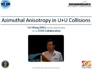 Azimuthal Anisotropy in UU Collisions Hui Wang BNL