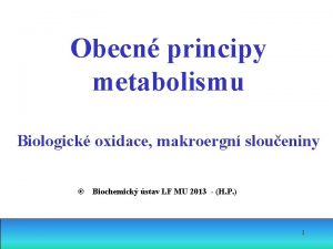 Obecn principy metabolismu Biologick oxidace makroergn sloueniny Biochemick