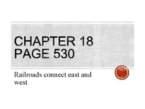 Railroads connect east and west Page 531 Study