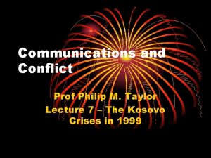 Communications and Conflict Prof Philip M Taylor Lecture